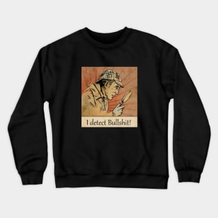 I detect bullshit Crewneck Sweatshirt